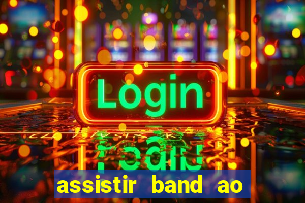 assistir band ao vivo multicanais